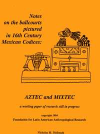 Notes on the ballcourts pictured in 16th Century Mexican Codices: Aztec and Mixtec, by Nicholas Hellmuth